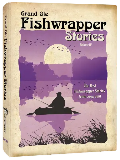 Grand Ole Fishwrapper Stories - Volume IV